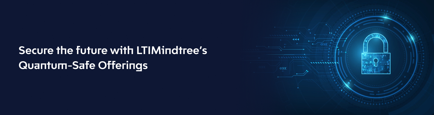 Secure the future with LTIMindtree Quantum Safe Solutions