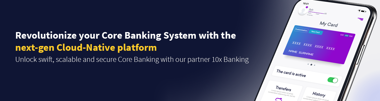 Unlock swift, scalable and secure Core Banking with our partner 10x Banking